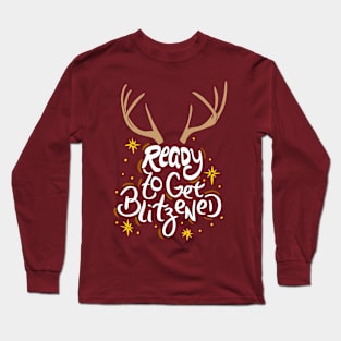 CHRISTMAS/ALCOHOL: Ready to get Blitzened! Long Sleeve T-Shirt